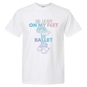 Too Heavy On The Feets For Ballet National Tap Dance Day Gift Garment-Dyed Heavyweight T-Shirt