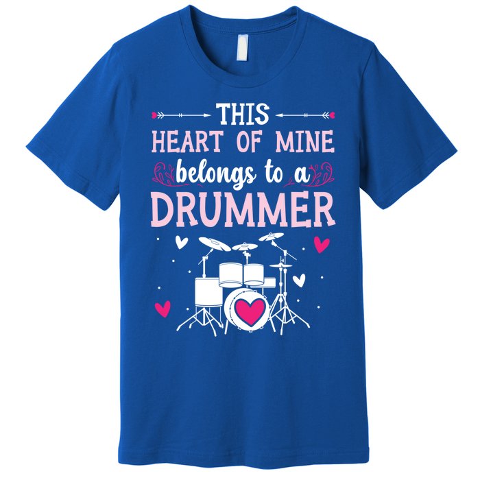 This Heart Of Mine Belongs To A Drummer Valentines Day Cool Gift Premium T-Shirt