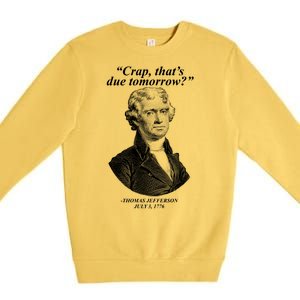 Thomas Jefferson Crap That's Due Tomorrow Premium Crewneck Sweatshirt