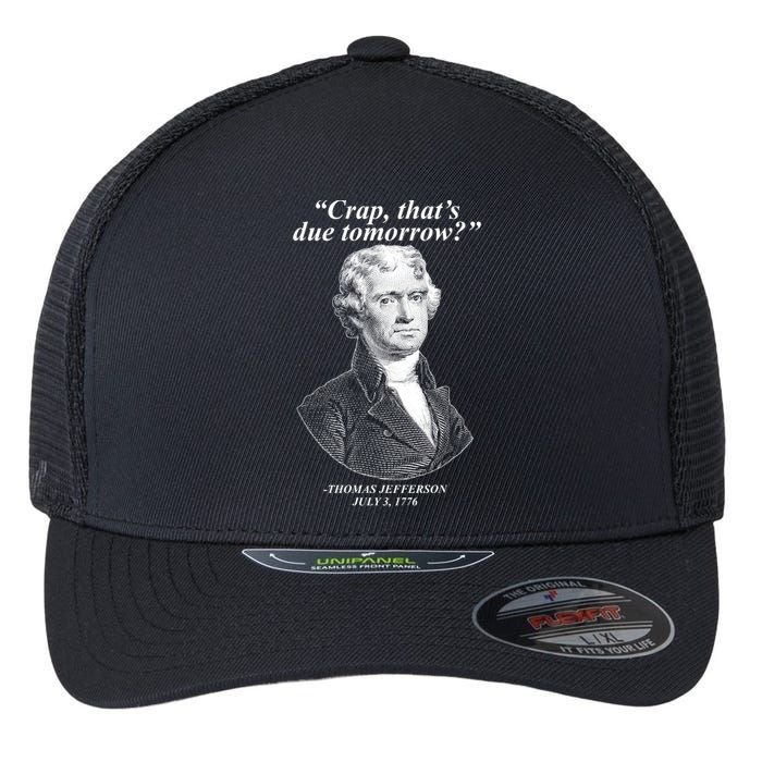 Thomas Jefferson Crap That's Due Tomorrow Flexfit Unipanel Trucker Cap