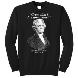 Thomas Jefferson Crap That's Due Tomorrow Sweatshirt