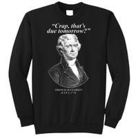 Thomas Jefferson Crap That's Due Tomorrow Sweatshirt