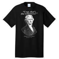 Thomas Jefferson Crap That's Due Tomorrow Tall T-Shirt