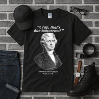 Thomas Jefferson Crap That's Due Tomorrow Tall T-Shirt