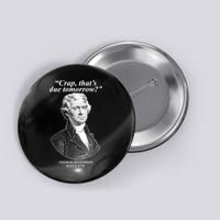 Thomas Jefferson Crap That's Due Tomorrow Button