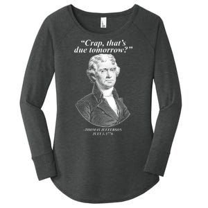 Thomas Jefferson Crap That's Due Tomorrow Women's Perfect Tri Tunic Long Sleeve Shirt