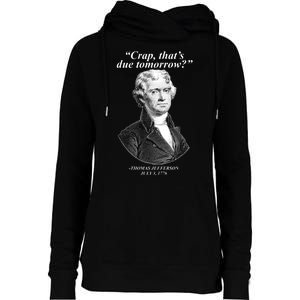 Thomas Jefferson Crap That's Due Tomorrow Womens Funnel Neck Pullover Hood