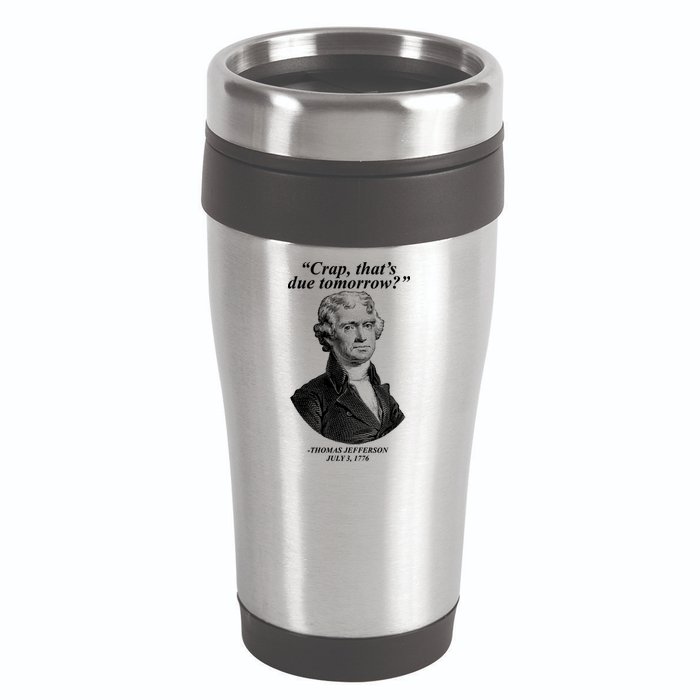 Thomas Jefferson Crap That's Due Tomorrow 16oz Travel Tumbler