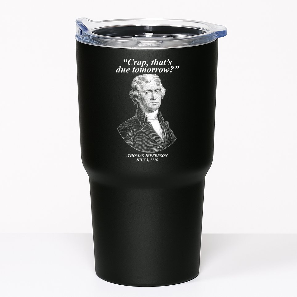 Thomas Jefferson Crap That's Due Tomorrow Tumbler