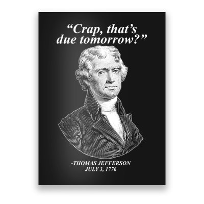 Thomas Jefferson Crap That's Due Tomorrow Poster
