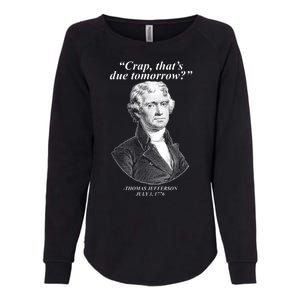 Thomas Jefferson Crap That's Due Tomorrow Womens California Wash Sweatshirt