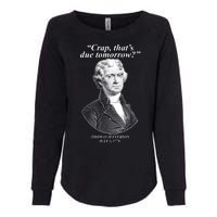 Thomas Jefferson Crap That's Due Tomorrow Womens California Wash Sweatshirt