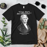 Thomas Jefferson Crap That's Due Tomorrow Premium T-Shirt