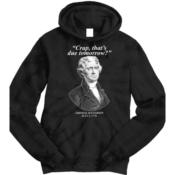 Thomas Jefferson Crap That's Due Tomorrow Tie Dye Hoodie