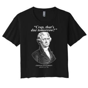 Thomas Jefferson Crap That's Due Tomorrow Women's Crop Top Tee