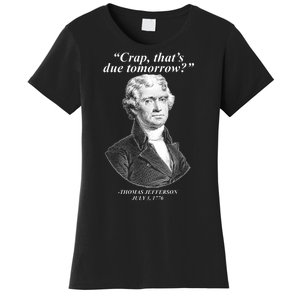 Thomas Jefferson Crap That's Due Tomorrow Women's T-Shirt