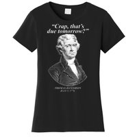 Thomas Jefferson Crap That's Due Tomorrow Women's T-Shirt