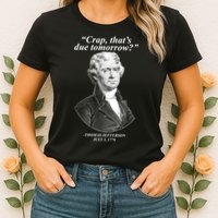 Thomas Jefferson Crap That's Due Tomorrow Womens T-Shirt