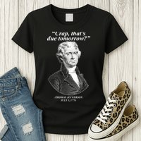Thomas Jefferson Crap That's Due Tomorrow Womens T-Shirt
