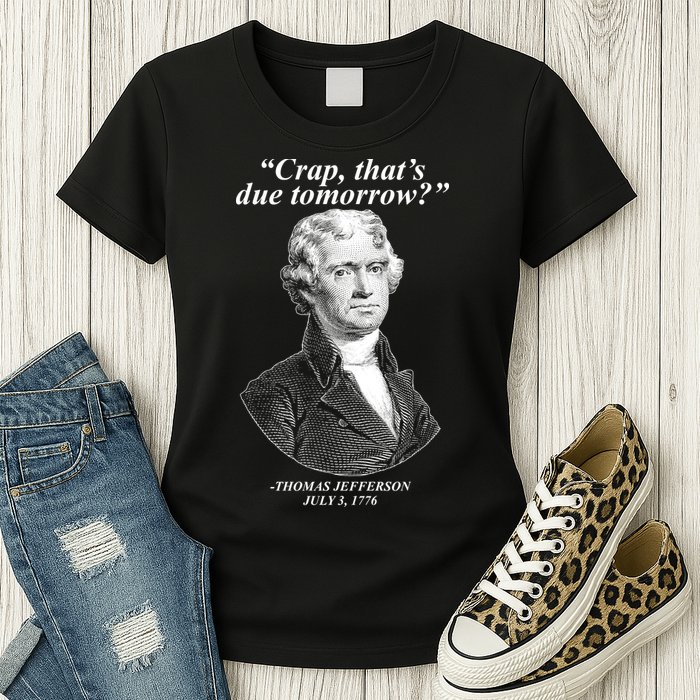Thomas Jefferson Crap That's Due Tomorrow Womens T-Shirt