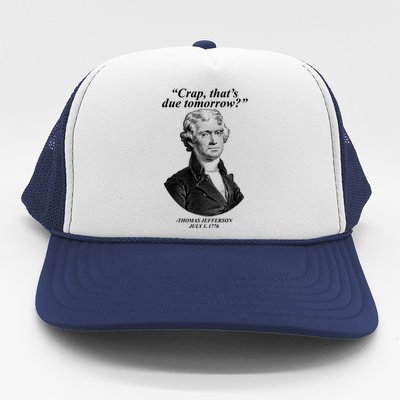 Thomas Jefferson Crap That's Due Tomorrow Trucker Hat