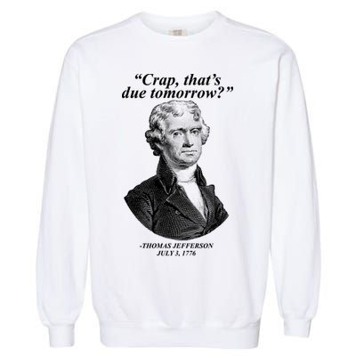 Thomas Jefferson Crap That's Due Tomorrow Garment-Dyed Sweatshirt