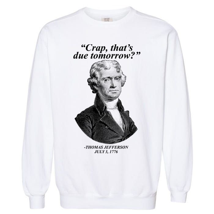 Thomas Jefferson Crap That's Due Tomorrow Garment-Dyed Sweatshirt