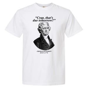 Thomas Jefferson Crap That's Due Tomorrow Garment-Dyed Heavyweight T-Shirt