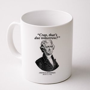 Thomas Jefferson Crap That's Due Tomorrow Coffee Mug