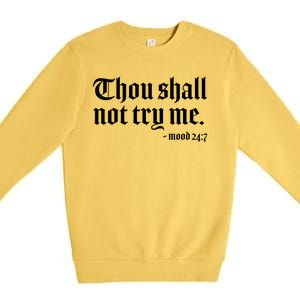 Thou Shall Not Try Me Mood 24:7  Premium Crewneck Sweatshirt