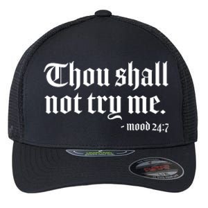 Thou Shall Not Try Me Mood 24:7  Flexfit Unipanel Trucker Cap