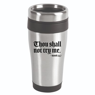 Thou Shall Not Try Me Mood 24:7  16oz Travel Tumbler