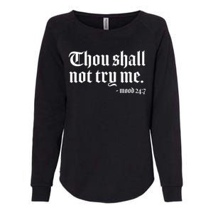 Thou Shall Not Try Me Mood 24:7  Womens California Wash Sweatshirt