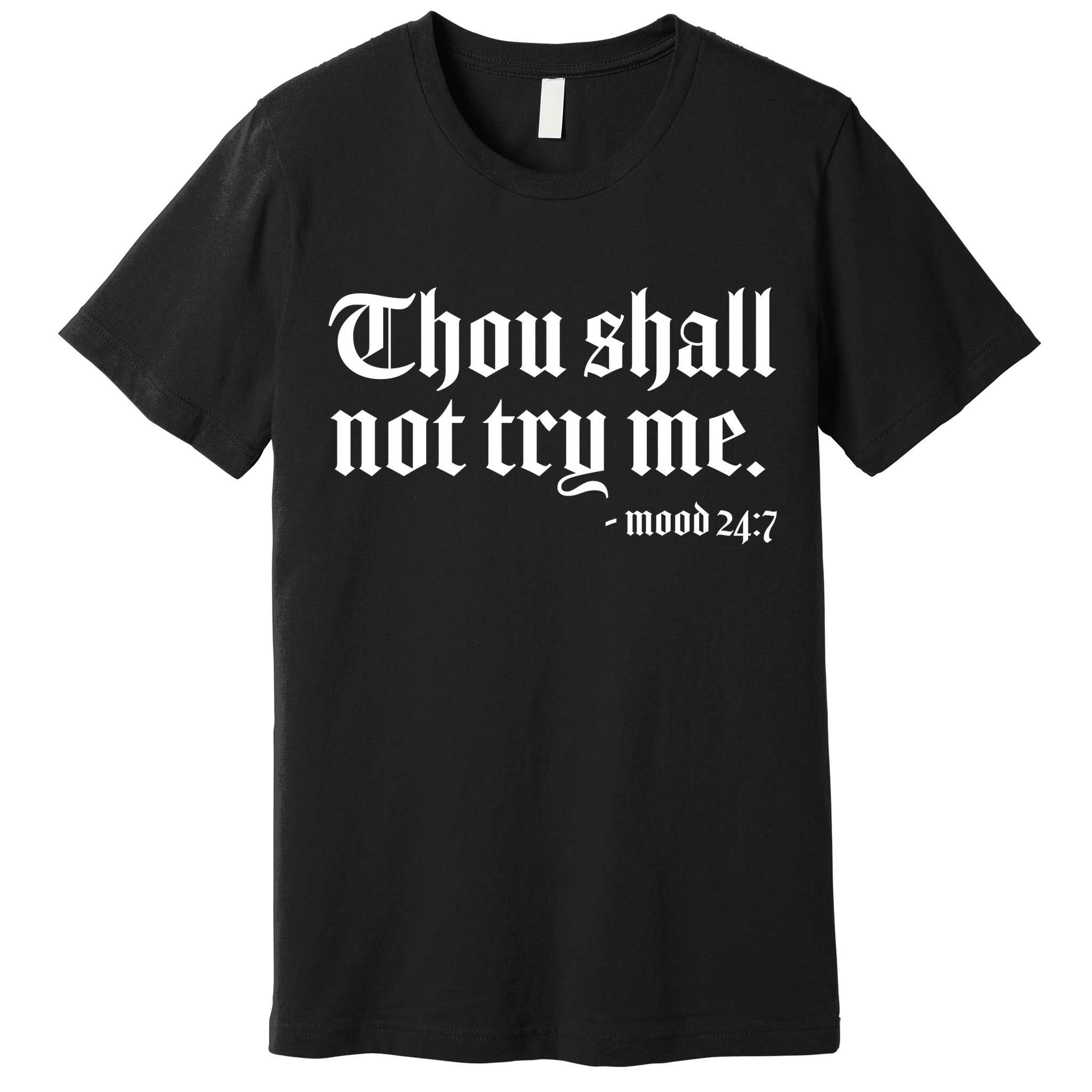 Thou Shall Not Try Me Mood 24:7  Premium T-Shirt