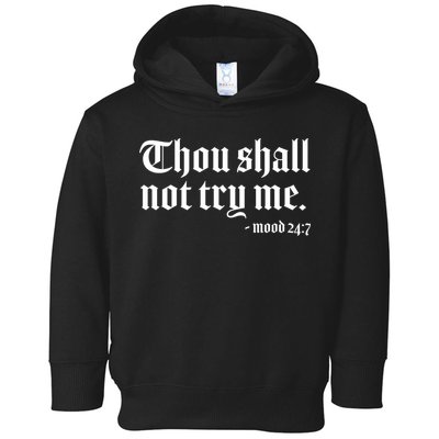 Thou Shall Not Try Me Mood 24:7  Toddler Hoodie