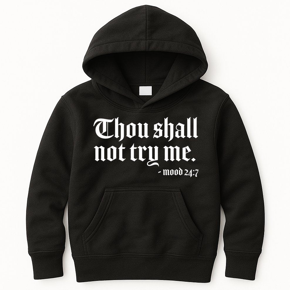 Thou Shall Not Try Me Mood 24:7  Kids Hoodie