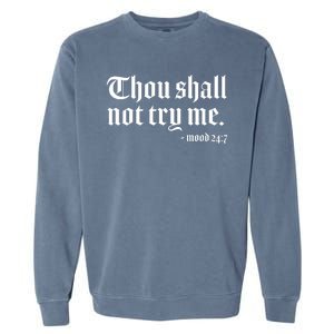 Thou Shall Not Try Me Mood 24:7  Garment-Dyed Sweatshirt