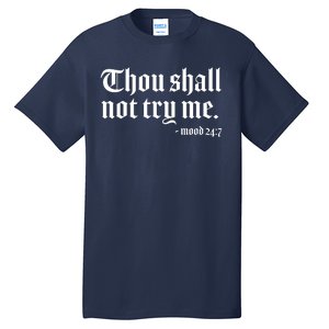 Thou Shall Not Try Me Mood 24:7  Tall T-Shirt