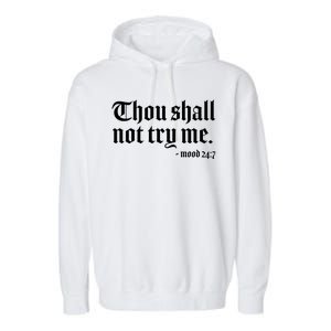 Thou Shall Not Try Me Mood 24:7  Garment-Dyed Fleece Hoodie