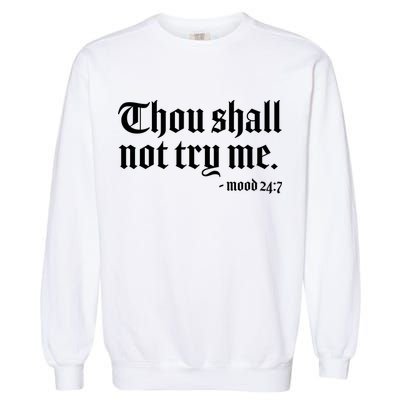 Thou Shall Not Try Me Mood 24:7  Garment-Dyed Sweatshirt