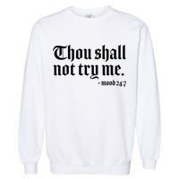 Thou Shall Not Try Me Mood 24:7  Garment-Dyed Sweatshirt