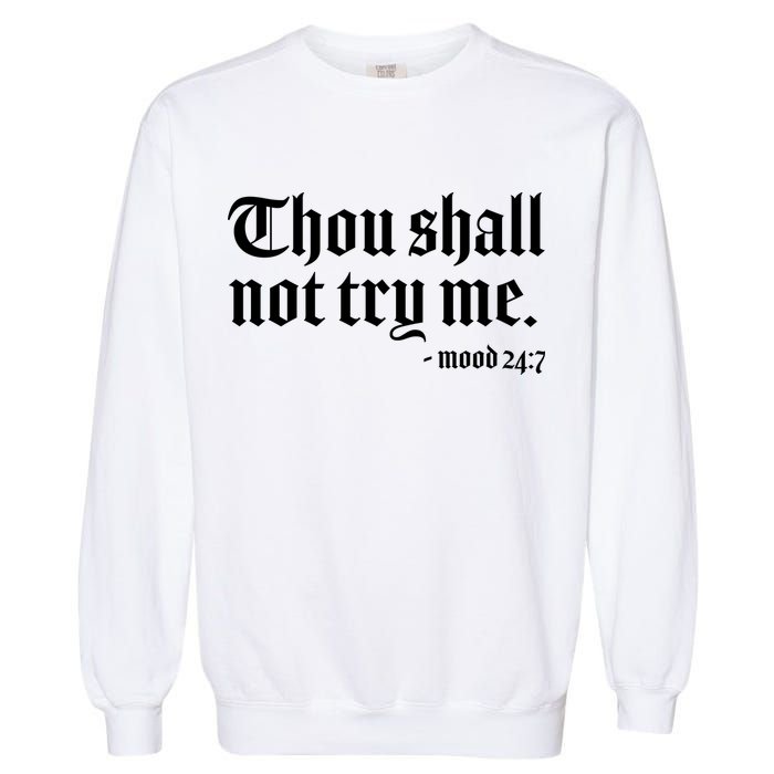 Thou Shall Not Try Me Mood 24:7  Garment-Dyed Sweatshirt