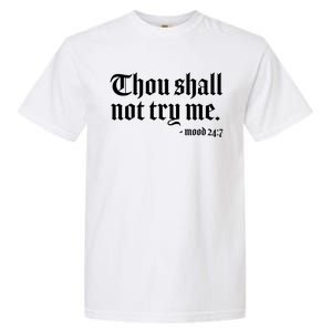 Thou Shall Not Try Me Mood 24:7  Garment-Dyed Heavyweight T-Shirt