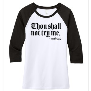 Thou Shall Not Try Me Mood 24:7  Women's Tri-Blend 3/4-Sleeve Raglan Shirt