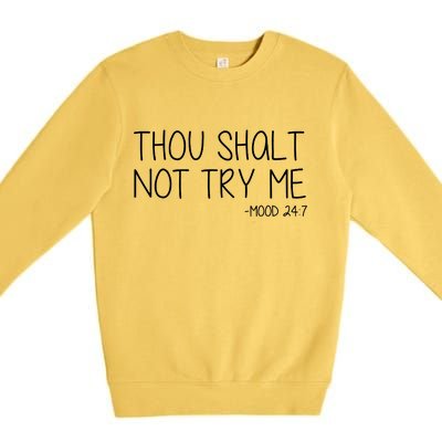 Thou Shalt Not Try Me Mood 24:7 Premium Crewneck Sweatshirt