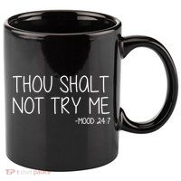 Thou Shalt Not Try Me Mood 24:7 11oz C Handle Ceramic Mug