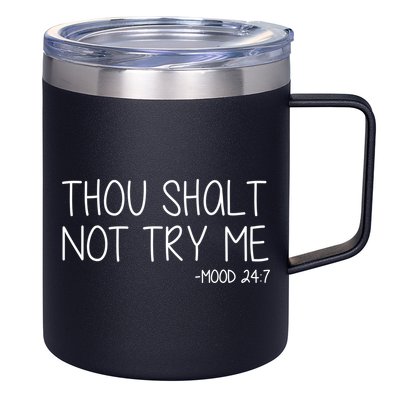 Thou Shalt Not Try Me Mood 24:7 12oz Stainless Steel Coffee Mug
