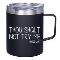 Thou Shalt Not Try Me Mood 24:7 12oz Stainless Steel Coffee Mug
