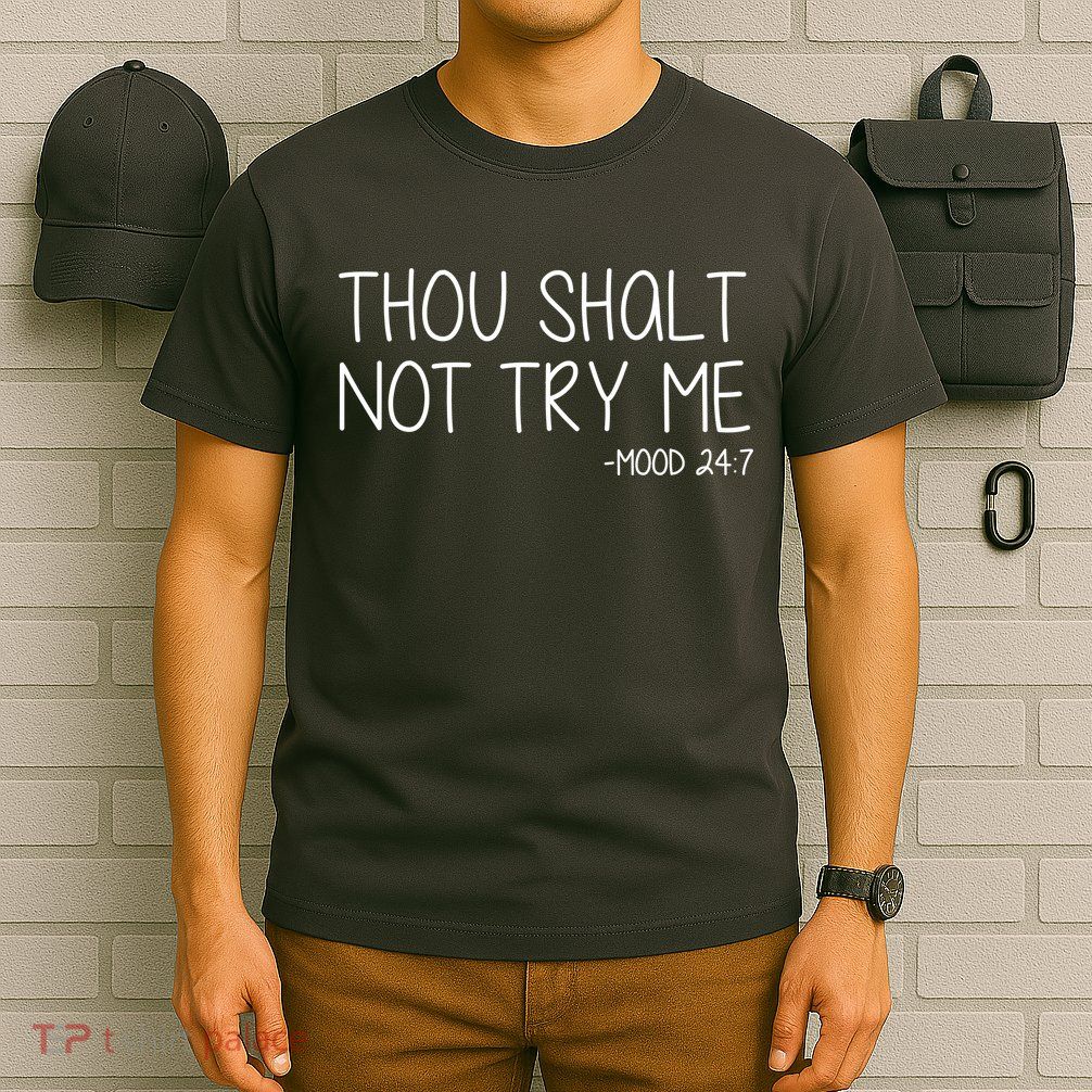 Thou Shalt Not Try Me Mood 24:7 T-Shirt