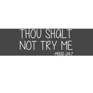 Thou Shalt Not Try Me Mood 24:7 Bumper Sticker